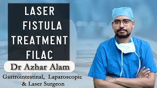 Laser Fistula Treatment | Best Fistula Treatment in Kolkata | Best Fistula Specialist- Dr Azhar Alam