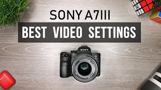 Sony A7iii Best Video Settings Tutorial
