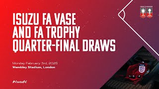 Isuzu FA Vase \u0026 FA Trophy Quarter-Final Draws | 24/25