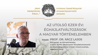 Prof. Dr. Rácz Lajos: Az utolsó ezer év: éghajlatváltozások a magyar történelemben