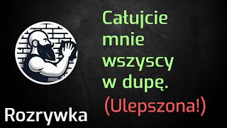 Całujcie mnie wszyscy w dupę... (lepsza JAKOŚĆ dźwięku)