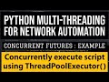 Python Multithreading Concurrent Futures tutorial for Network Automation:Parallel function execution