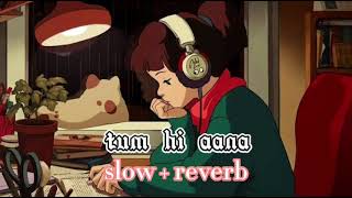 tum hi aana (happy version)lofi version recreate slow + reverb