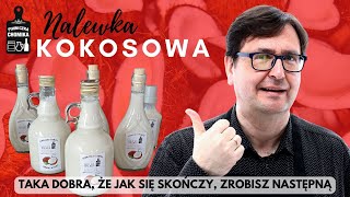 Nalewka Kokosowa Albo Likier. Ważne, że przepyszna. Seria Jak zrobić...? #214