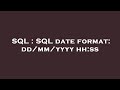 SQL : SQL date format: dd/mm/yyyy hh:ss