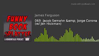 069: Jacob Semahn &amp; Jorge Corona (w/ Jen Hickman)