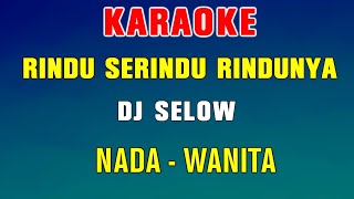 RINDU SERINDU RINDUNYA - KARAOKE DJ SELOW | Nada Wanita ( Spoon )