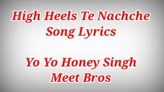 High Heel Te Nachche Song With Lyrics ll Yo Yo Honey Singh & Meet Bros