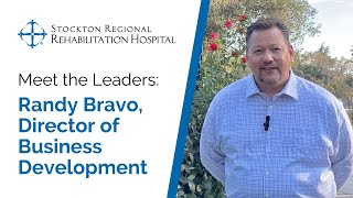 Meet the Leaders: Randy Bravo | Stockton Regional Rehabilitation Hospital