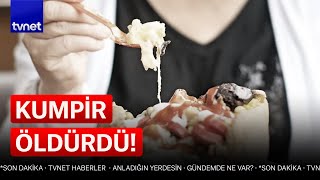 Öldüren kumpirde gerçek ortaya çıktı!