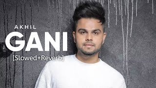 Gani [Slowed+Reverb] - Akhil Feat Manni Sandhu | Punjabi Lofi Song | Chill with Beats | Textaudio