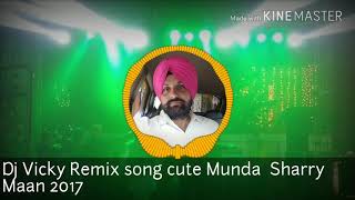 Cute Munda Sharry Maan remix dj Vicky 2017