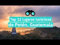 TOP 12 lugares turísticos de PETÉN, GUATEMALA