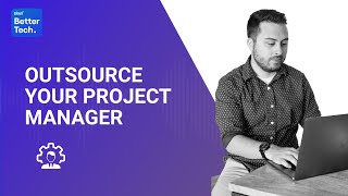 Project Manager: Do you need to outsource one? | BetterTech podcast
