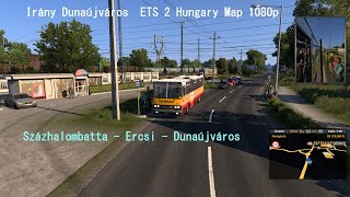 Irány Dunaújváros - ETS 2 Hungary Map 1080p - IKARUS 256 - Százhalombatta - Ercsi - Dunaújváros