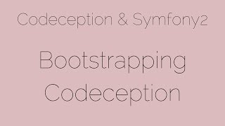 Bootstrapping Codeception [2/24] Codeception & Symfony2