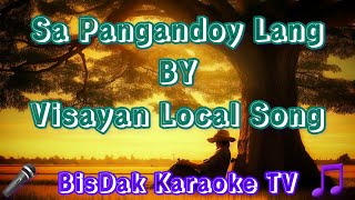 Sa Pangandoy Lang BY Visayan Local Song - HD KARAOKE