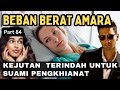 Part 84 Beban Berat Amara - Kejutan Terindah Untuk Suami Pengkhianat