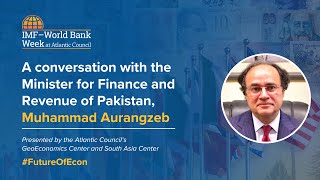 A conversation with the Minister for Finance and Revenue of Pakistan, Muhammad Aurangzeb