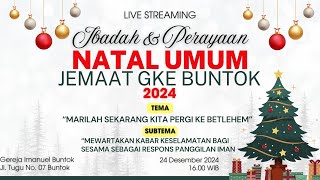 Live Streaming Ibadah \u0026 Perayaan Natal Umum Jemaat GKE Buntok - 24 Desember 2024