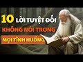 Cổ Nhân Dạy 10 LỜI Không Nói Trong Mọi Tình Huống - Triết Lý Cuộc Sống