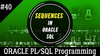 40 | CREATE SEQUENCES in Oracle SQL | Oracle PL/SQL Programming