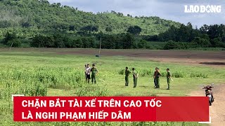 Chặn bắt tài xế trên cao tốc là nghi phạm hiếp dâm | Báo Lao Động