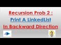 Recursion Problem 2 : Print a linked list backwards using recursion.