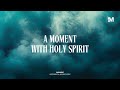 A MOMENT WITH HOLY SPIRIT - Instrumental Worship Music + Soaking worship music