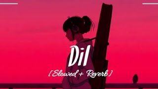 Dil (Slowed + Reverb) - Ek Villain Returns |Love lofi 🎶