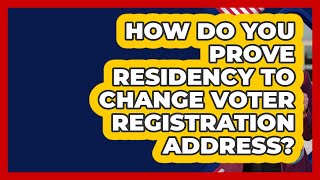 How Do You Prove Residency To Change Voter Registration Address? - First Time Voter Expert