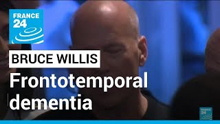 Bruce Willis has frontotemporal dementia, condition worsens • FRANCE 24 English