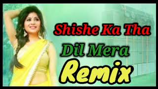 Shishe Ka Tha Dil ❤️Mera |Dil Tut Gya 💔 Remix Dj Gurmeet Nigana