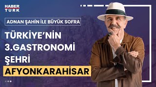 Adnan Şahin gastronomi şehri Afyonkarahisar'da | Adnan Şahin ile Büyük Sofra - 29 Temmuz 2023