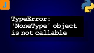 TypeError: 'NoneType' object is not callable