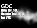 How to (Not) Create Textures for VFX