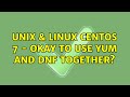 Unix & Linux: CentOS 7 - Okay to use yum and dnf together?