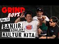 Grind Boys Eps. 31 - Banjir Adalah Kultur Kita