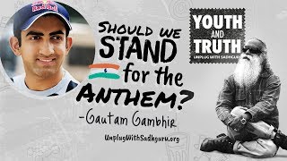Should We Stand For The Anthem? - Gautam Gambhir Asks Sadhguru