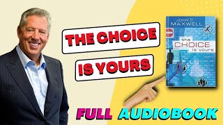 The CHOICE is YOURS by JOHN C. MAXWELL 📔 (Full Audiobook)
