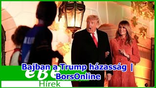 Bajban a Trump házasság | BorsOnline