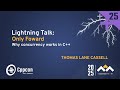 Lightning Talk: Only Forward: Why Concurrency Works in C++ - Thomas Cassell - CppCon 2025