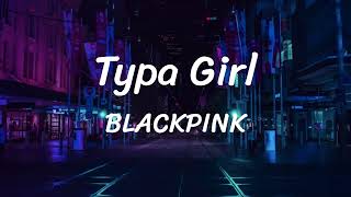 Download Typa Girl - BLACKPINK - Lyrics mp3