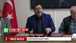 ESKİ SANAYİ ESNAFI HUZURSUZ GEÇİCİ’DEN ‘NEDEN BİZE SORULMADI?’ SERZENİŞİ