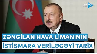 Zəngilan Beynəlxalq Hava Limanı nə vaxt istismara veriləcək? - Prezident İlham Əliyev açıqladı