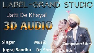 Jatti de khayal Full 3d song | Jugraj Sandhu  || New punjabi Songs 2019