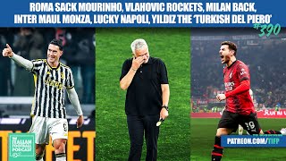 Roma Sack Mourinho, Vlahovic Rockets, AC Milan Win, Inter Maul Monza, Lucky Napoli & More (Ep. 390)
