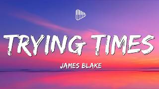 James Blake - Trying Times (Lyrics)