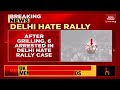 delhi hate rally delhi police arrests ashwini upadhyay 5 others breaking news