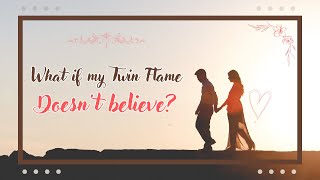 What if my Twin Flame doesn't believe we're Twin Flames? DM / DF